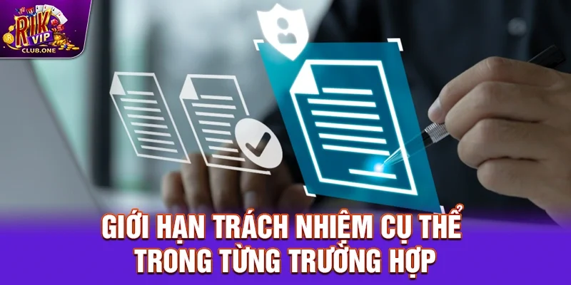 Giới hạn trách nhiệm cụ thể trong từng trường hợp