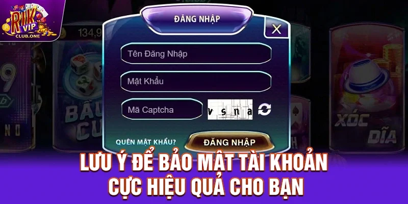Lưu ý để bảo mật tài khoản cực hiệu quả cho bạn