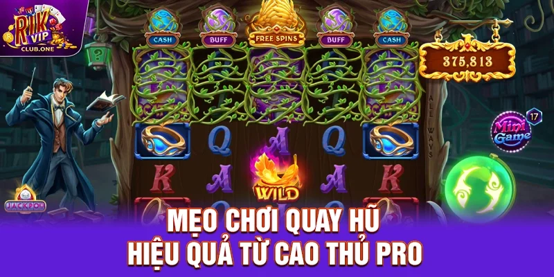 Mẹo chơi quay hũ hiệu quả từ cao thủ pro