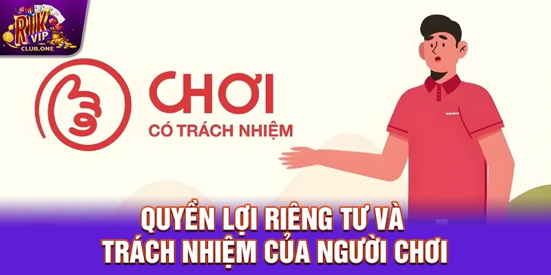 Quyền lợi riêng tư và trách nhiệm của người chơi